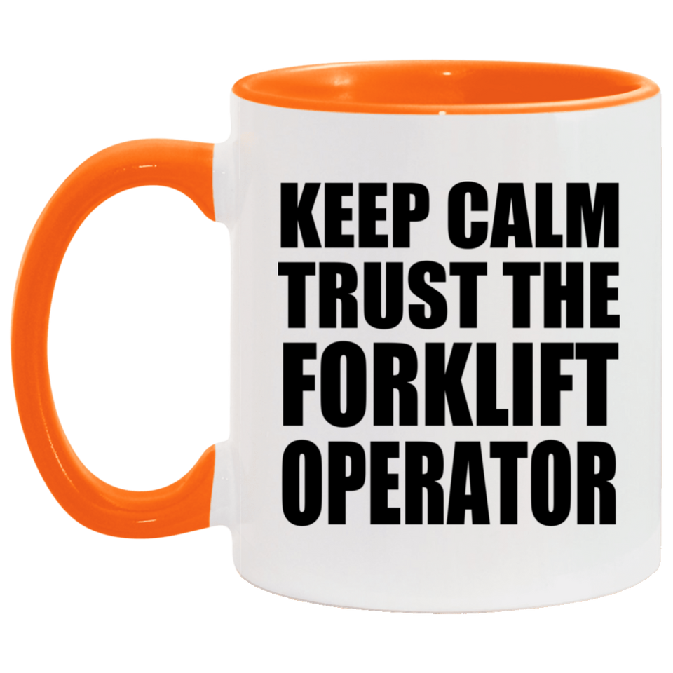 Keep Calm and Trust The Forklift Operator - 11oz Accent Mug Orange