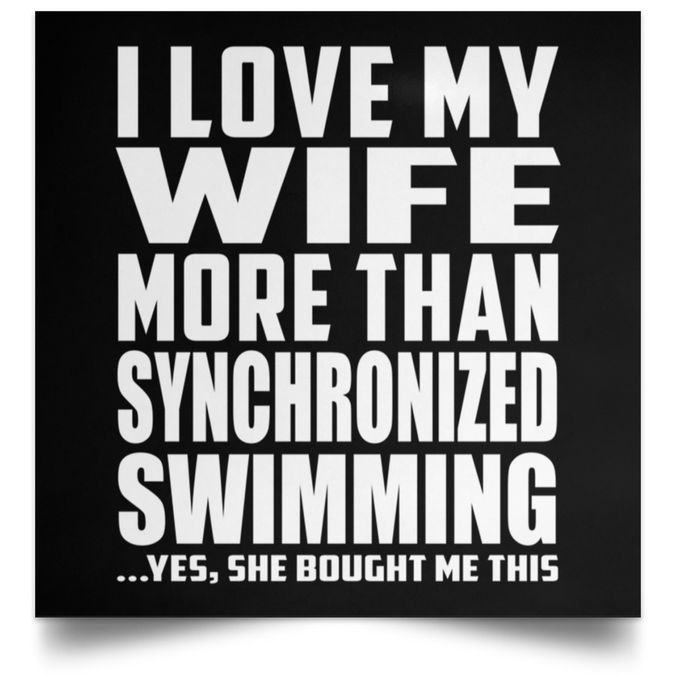 I Love My Wife More Than Synchronized Swimming - Poster Square