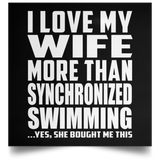I Love My Wife More Than Synchronized Swimming - Poster Square