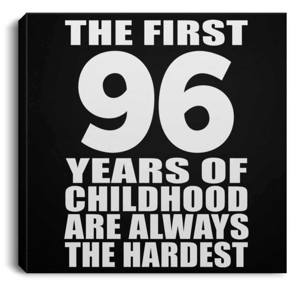 96th Birthday First 96 Years of Childhood Are The Hardest - Canvas Square