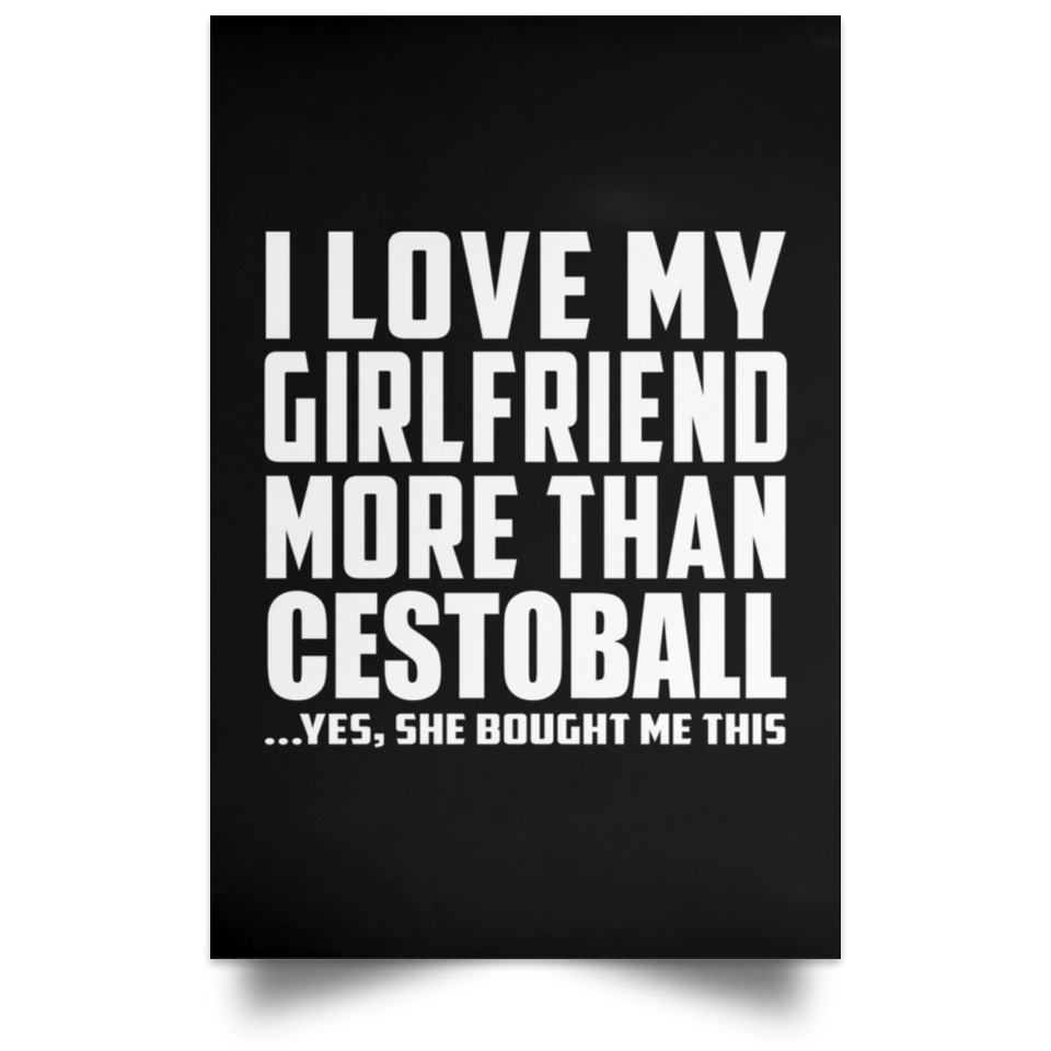 I Love My Girlfriend More Than Cestoball - Poster Portrait