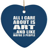 All I Care About Is Art - Heart Ornament