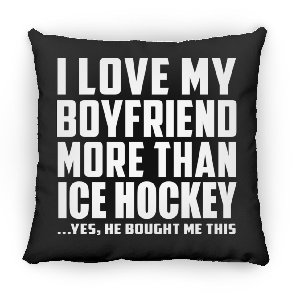I Love My Boyfriend More Than Ice Hockey - Throw Pillow Black