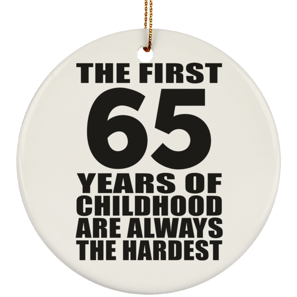 65th Birthday First 65 Years of Childhood Are The Hardest - Circle Ornament