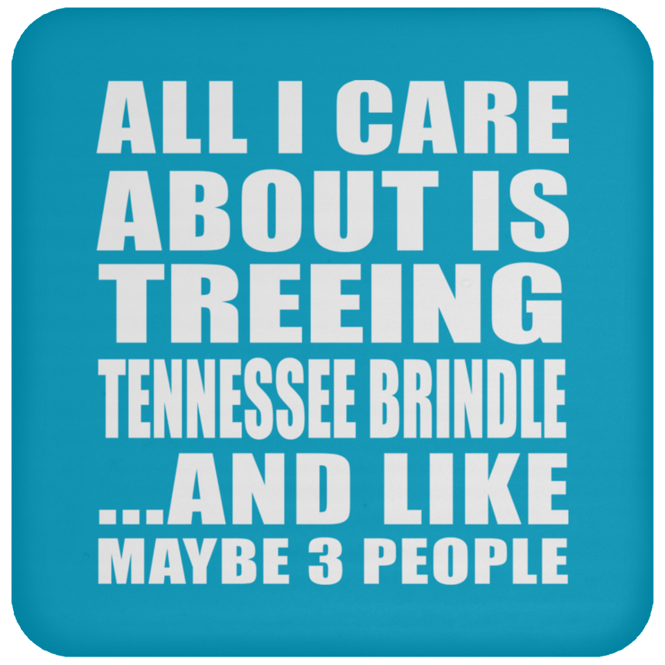 All I Care About Is Treeing Tennessee Brindle - Drink Coaster