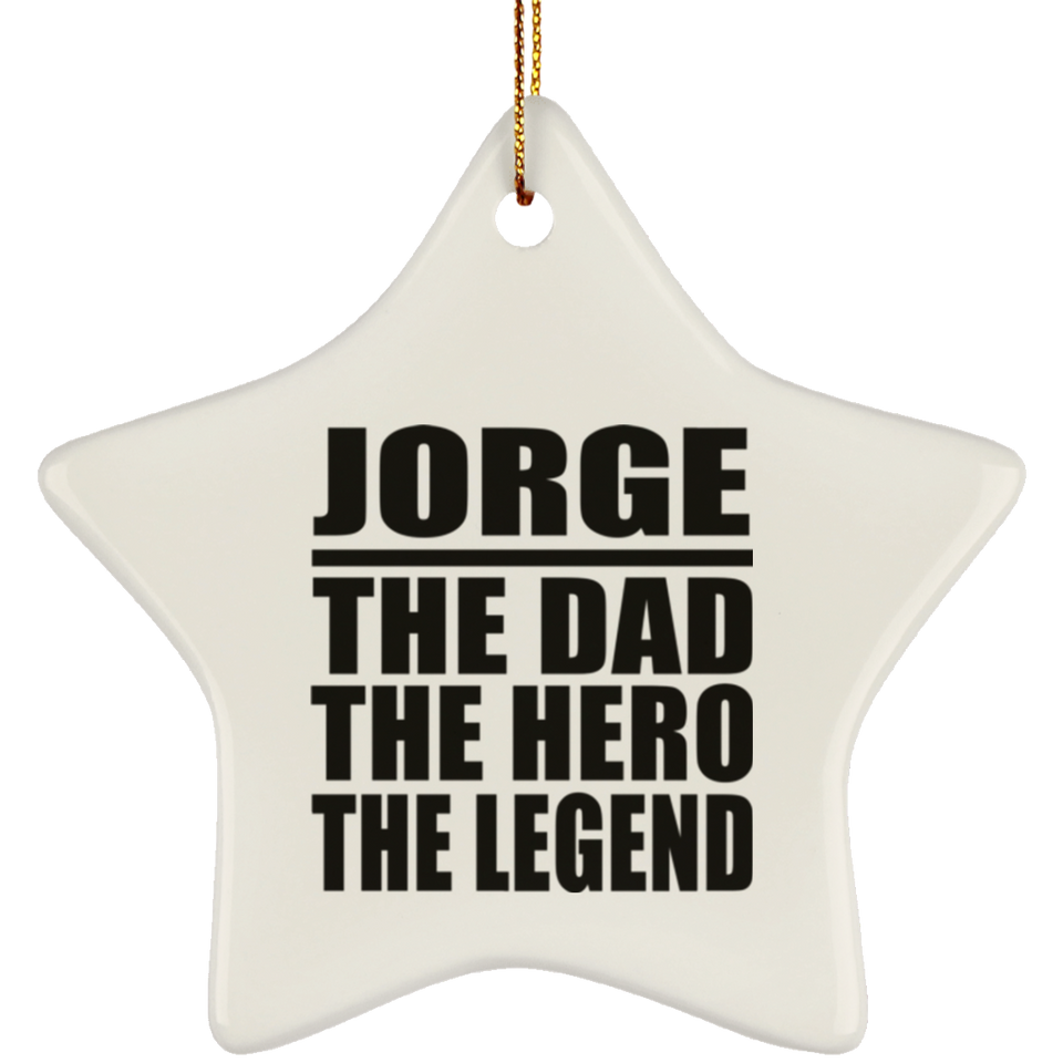 Jorge The Dad The Hero The Legend - Star Ornament