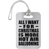 All I Want For Christmas Is More Hot Air Ballooning - Luggage Bag Tag