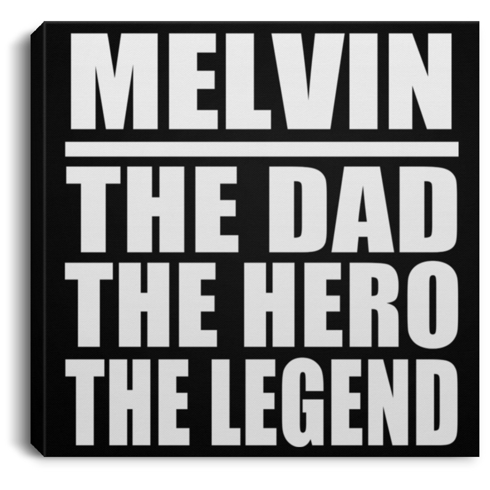 Melvin The Dad The Hero The Legend - Canvas Square