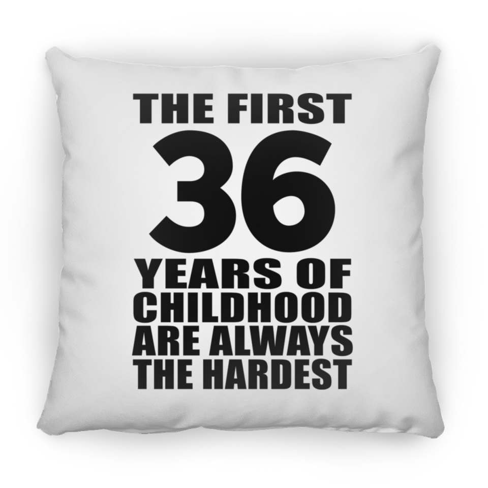 36th Birthday First 36 Years of Childhood Are The Hardest - Throw Pillow