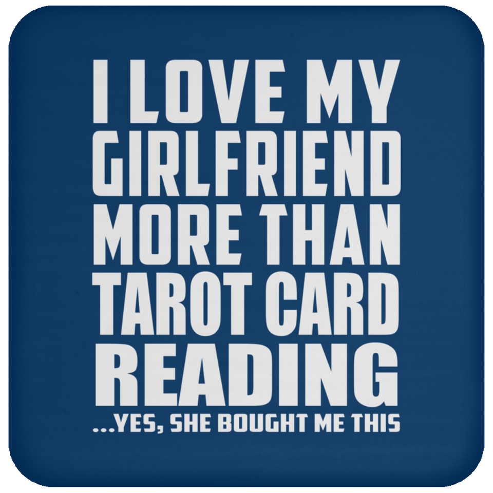 I Love My Girlfriend More Than Tarot Card Reading - Drink Coaster