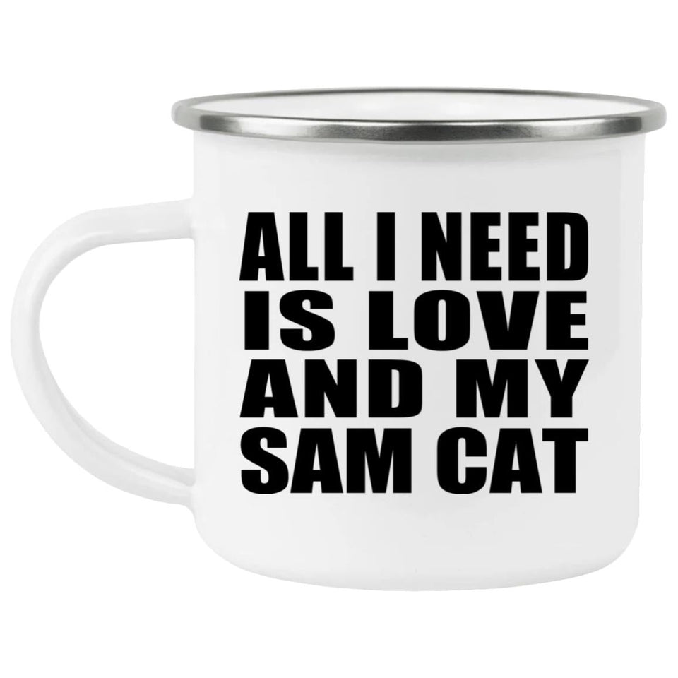All I Need Is Love And My Sam Cat - 12oz Camping Mug