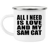 All I Need Is Love And My Sam Cat - 12oz Camping Mug