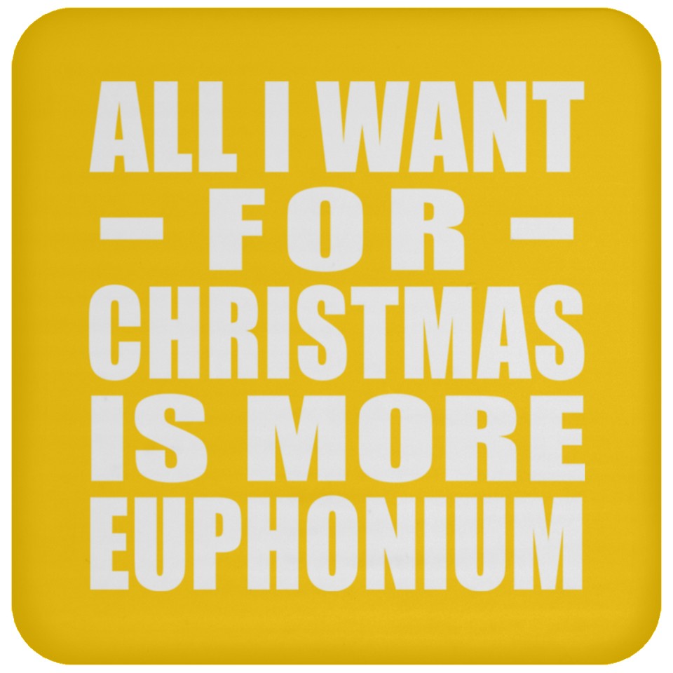All I Want For Christmas Is More Euphonium - Coaster