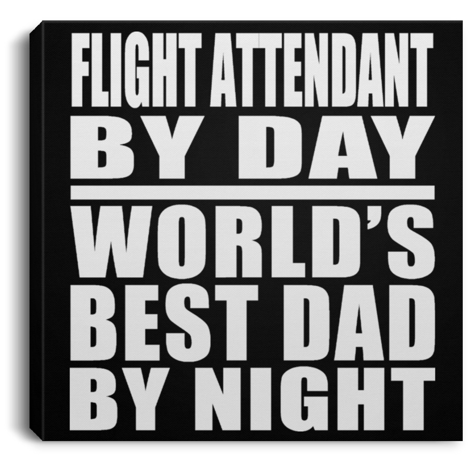 Flight Attendant By Day World's Best Dad By Night - Canvas Square