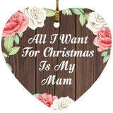 All I Want For Christmas Is My Mam - Heart Ornament A