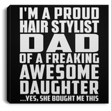 Proud Hair Stylist Dad Of Awesome Daughter - Canvas Square