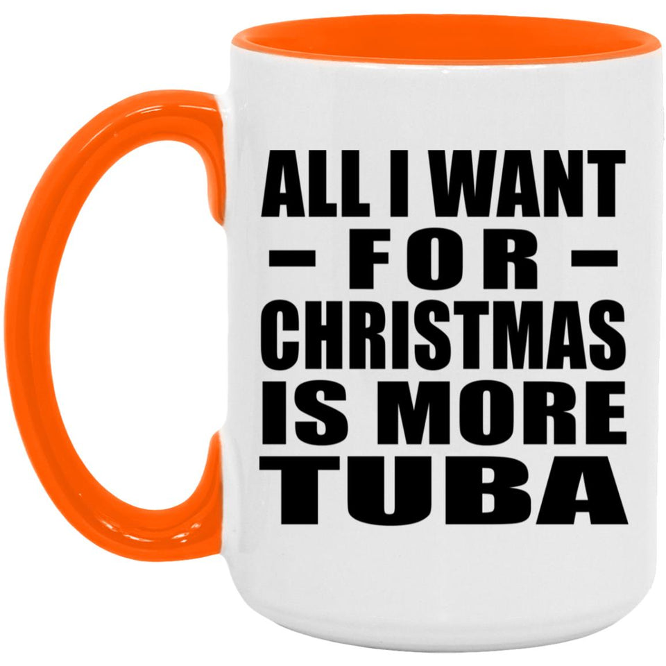 All I Want For Christmas Is More Tuba - 15oz Accent Mug Orange