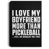 I Love My Boyfriend More Than Pickleball - Canvas Portrait