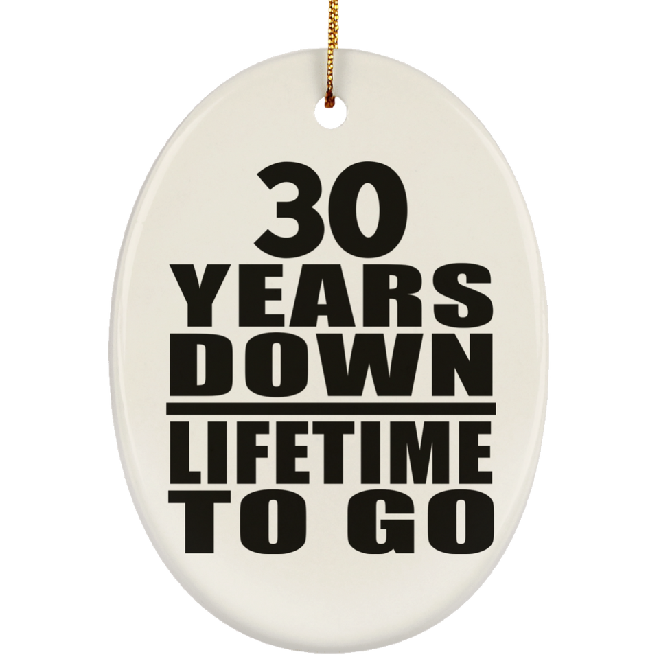 30th Anniversary 30 Years Down Lifetime To Go - Oval Ornament