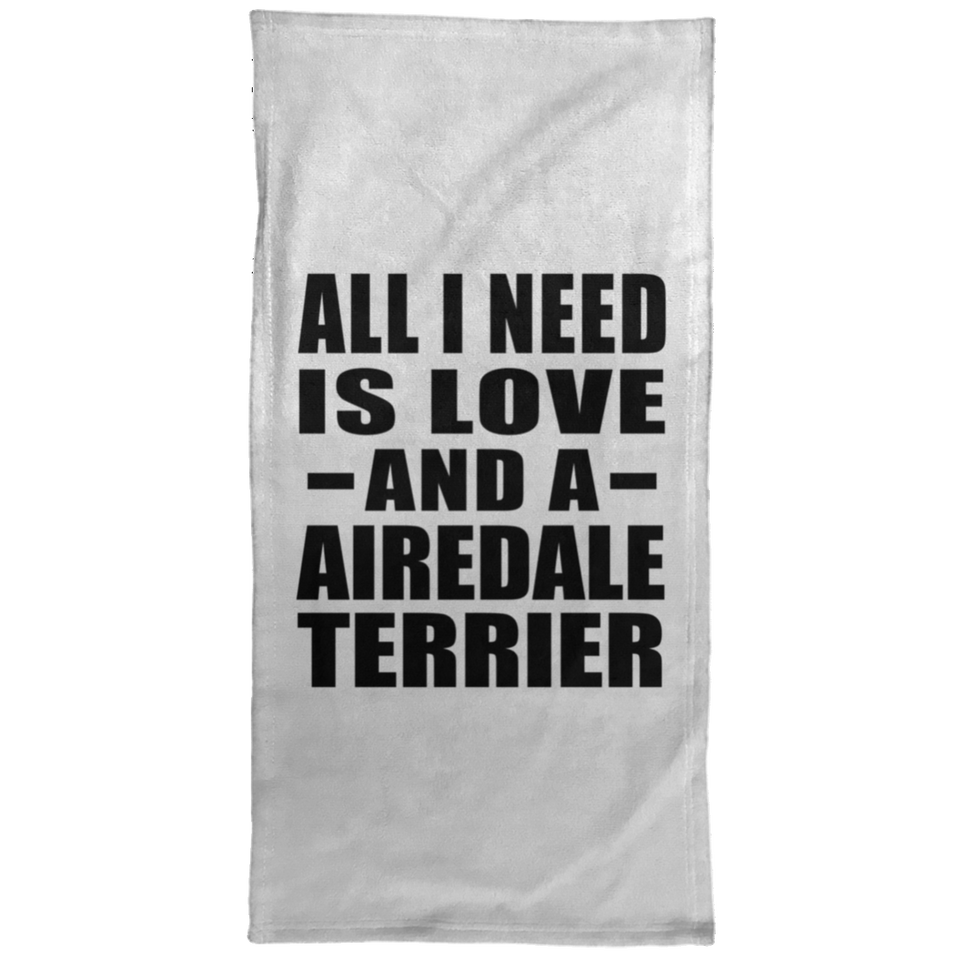 All I Need Is Love And A Airedale Terrier - Hand Towel