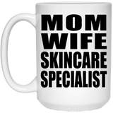 Mom Wife Skincare Specialist - 15oz Coffee Mug