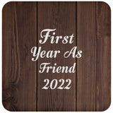 First Year As Friend 2022 - Drink Coaster D