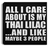 All I Care About Is My Thai Lilac - Canvas Square