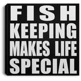 Fish Keeping Makes Life Special - Canvas Square