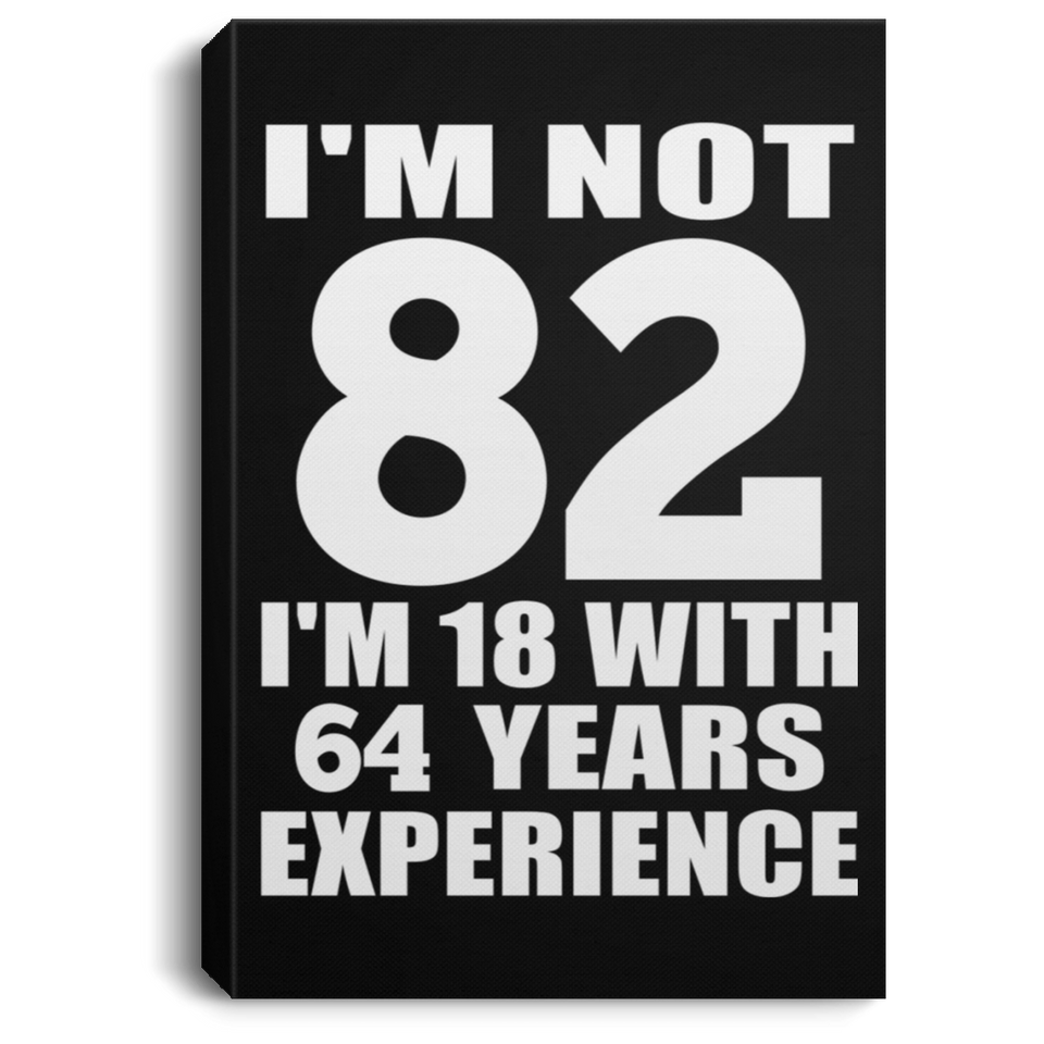 82nd Birthday I'm Not 82 I'm 18 With 64 Years Experience - Canvas Portrait