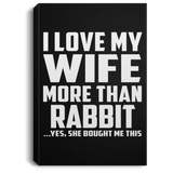 I Love My Wife More Than Rabbit - Canvas Portrait