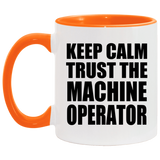 Keep Calm and Trust The Machine Operator - 11oz Accent Mug Orange