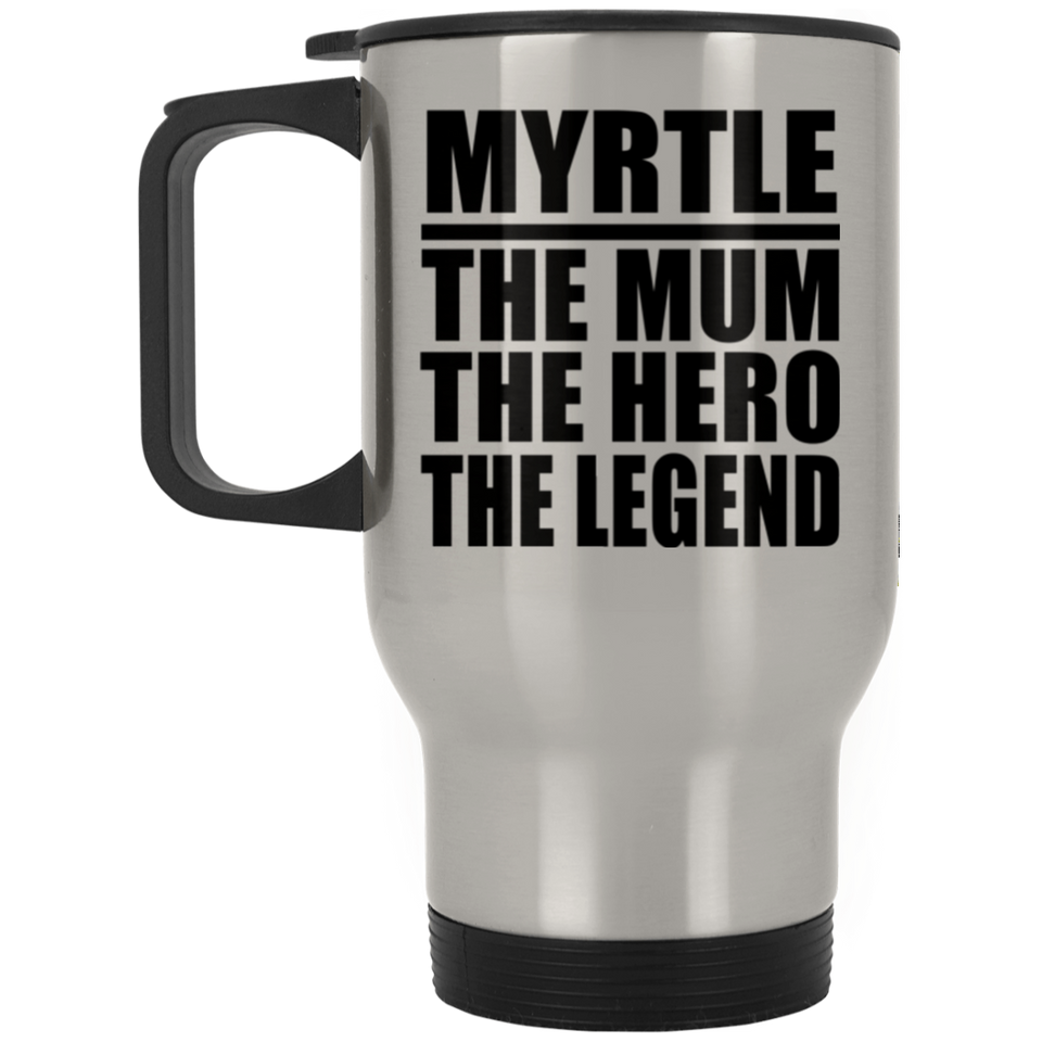 Myrtle The Mum The Hero The Legend - Silver Travel Mug