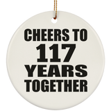 117th Anniversary Cheers To 117 Years Together - Circle Ornament