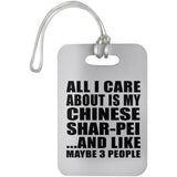 All I Care About Is My Chinese Shar-Pei - Luggage Bag Tag