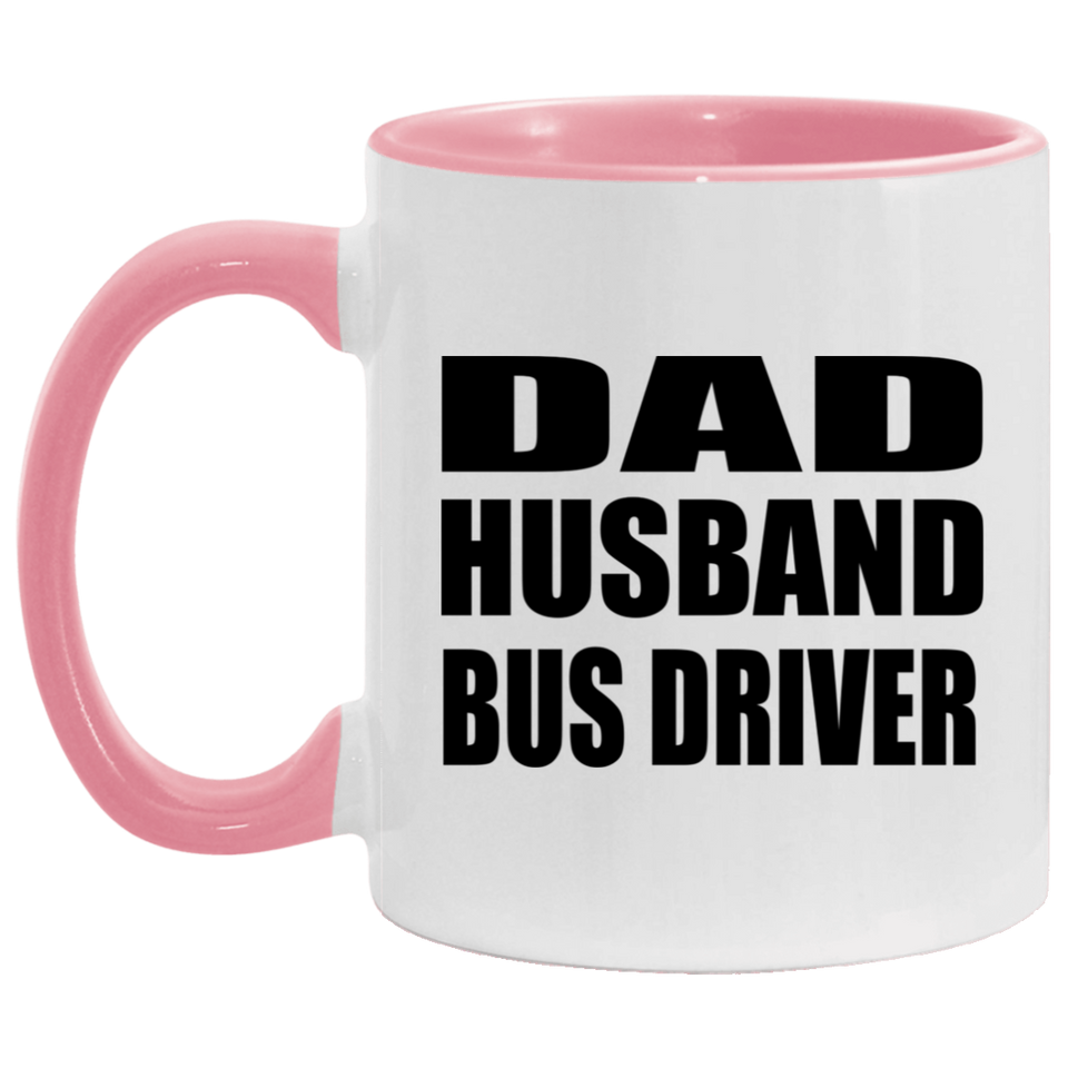 Dad Husband Bus Driver - 11oz Accent Mug Pink