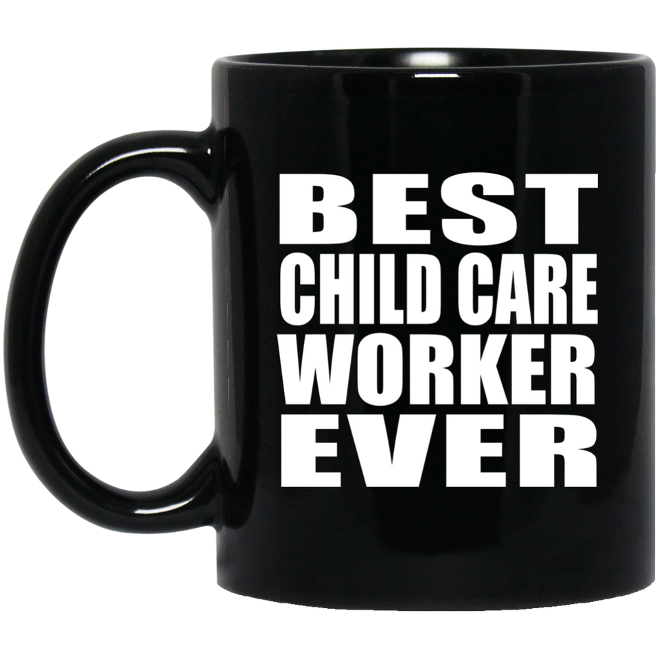 Best Child Care Worker Ever - 11 Oz Coffee Mug Black
