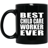 Best Child Care Worker Ever - 11 Oz Coffee Mug Black
