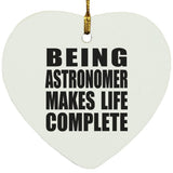 Being Astronomer Makes Life Complete - Heart Ornament