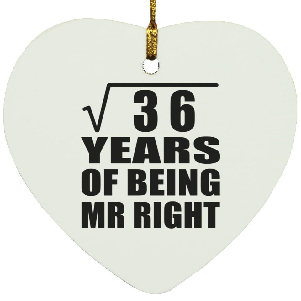6th Anniversary Square Root of 36 Years of Being Mr Right - Heart Ornament
