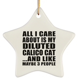 All I Care About Is My Diluted Calico Cat - Star Ornament