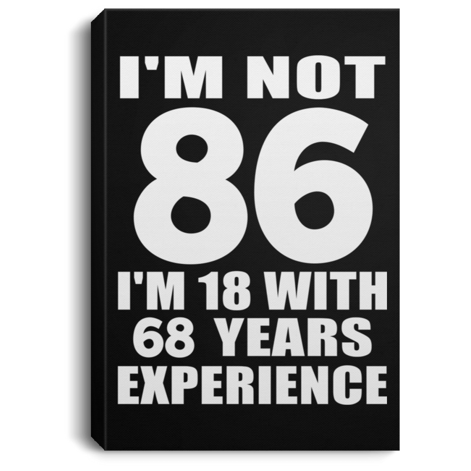 86th Birthday I'm Not 86 I'm 18 With 68 Years Experience - Canvas Portrait
