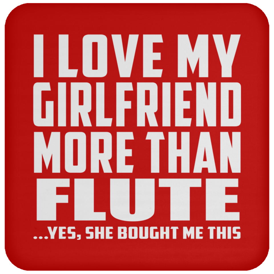 I Love My Girlfriend More Than Flute - Drink Coaster