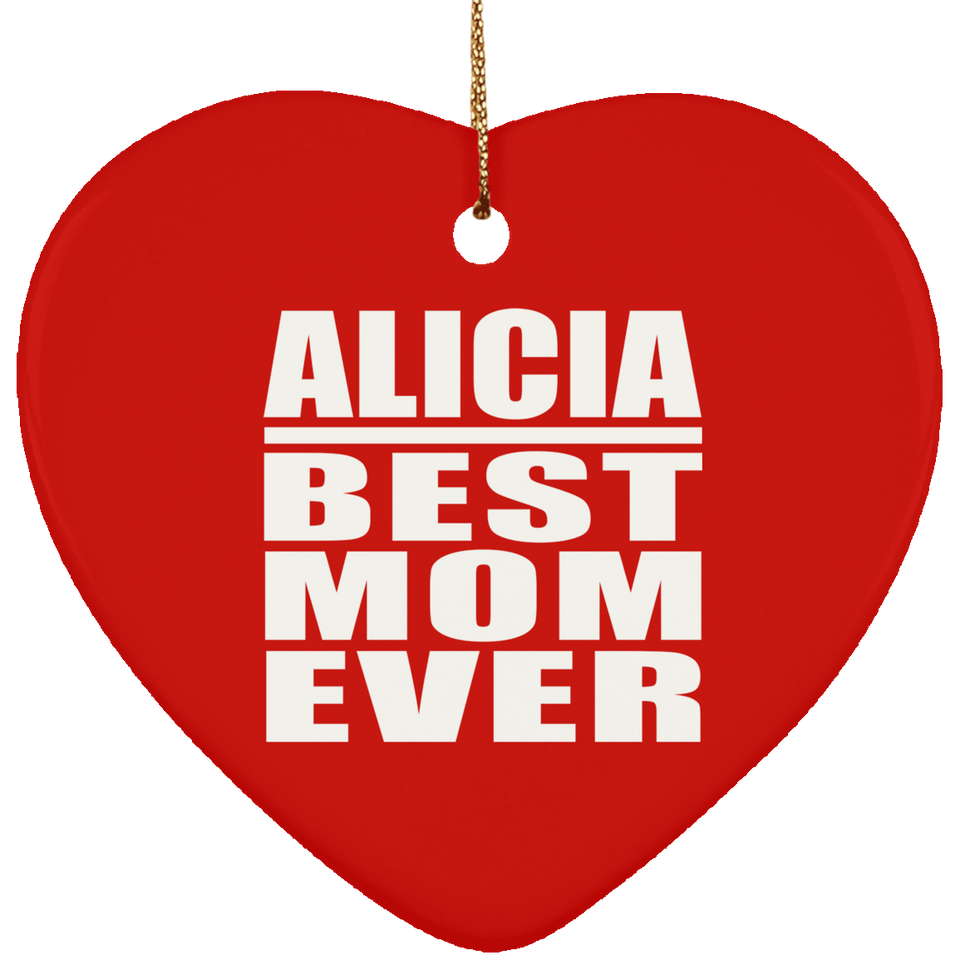 Alicia Best Mom Ever - Heart Ornament