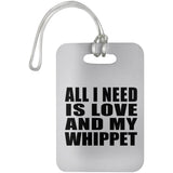 All I Need Is Love And My Whippet - Luggage Bag Tag