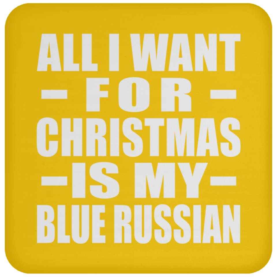 All I Want For Christmas Is My Blue Russian - Coaster