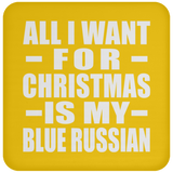 All I Want For Christmas Is My Blue Russian - Coaster