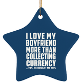 I Love My Boyfriend More Than Collecting Currency - Star Ornament