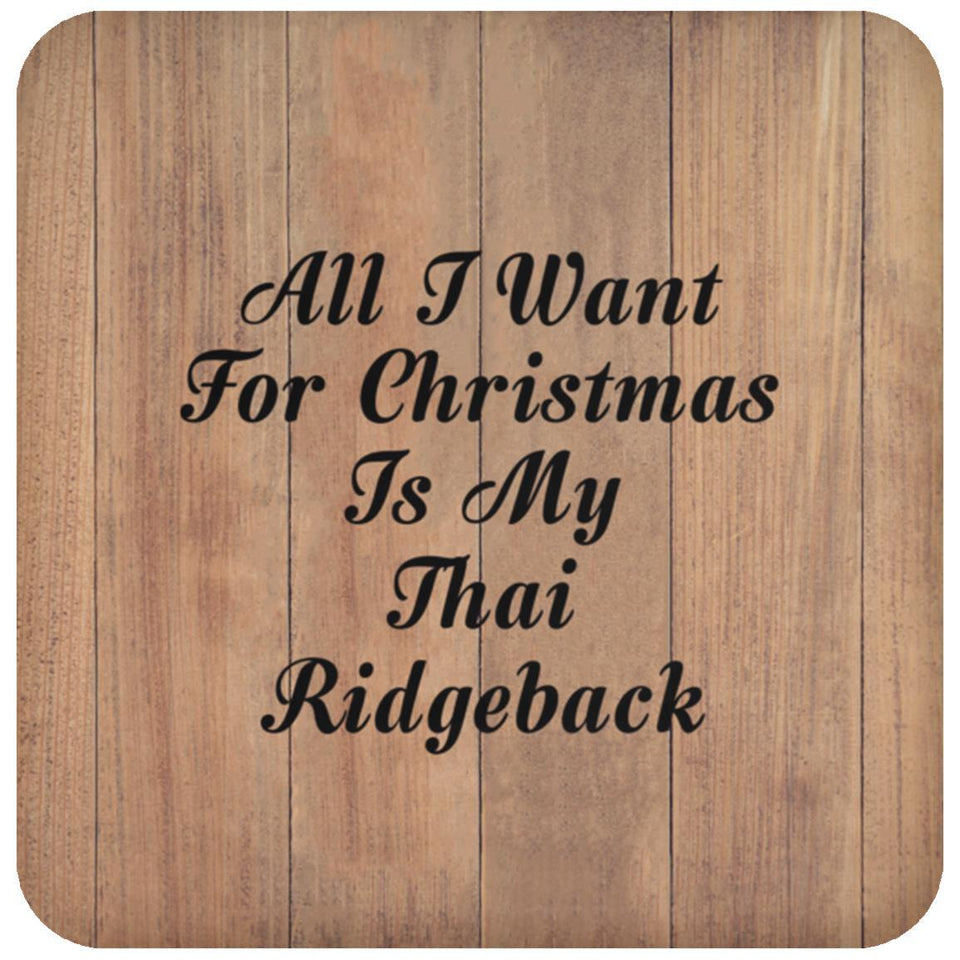All I Want For Christmas Is My Thai Ridgeback - Drink Coaster C