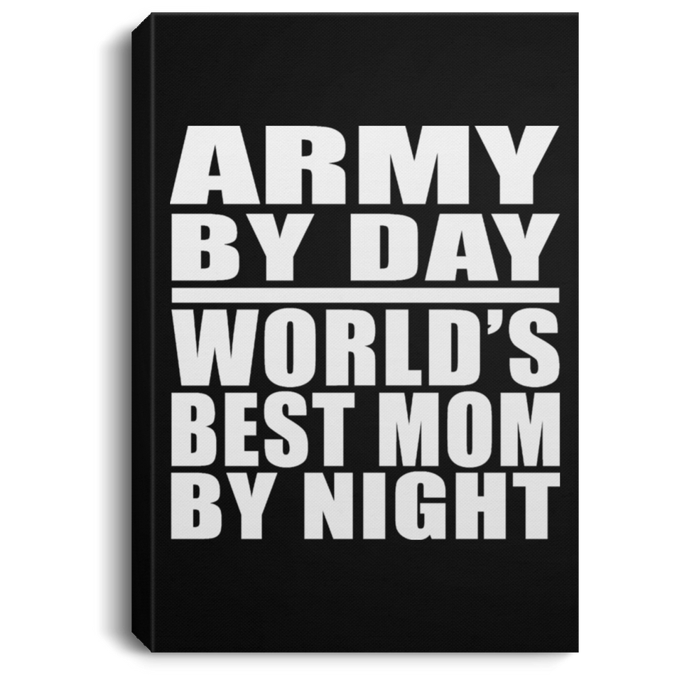 Army By Day World's Best Mom By Night - Canvas Portrait