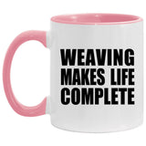 Weaving Makes Life Complete - 11oz Accent Mug Pink